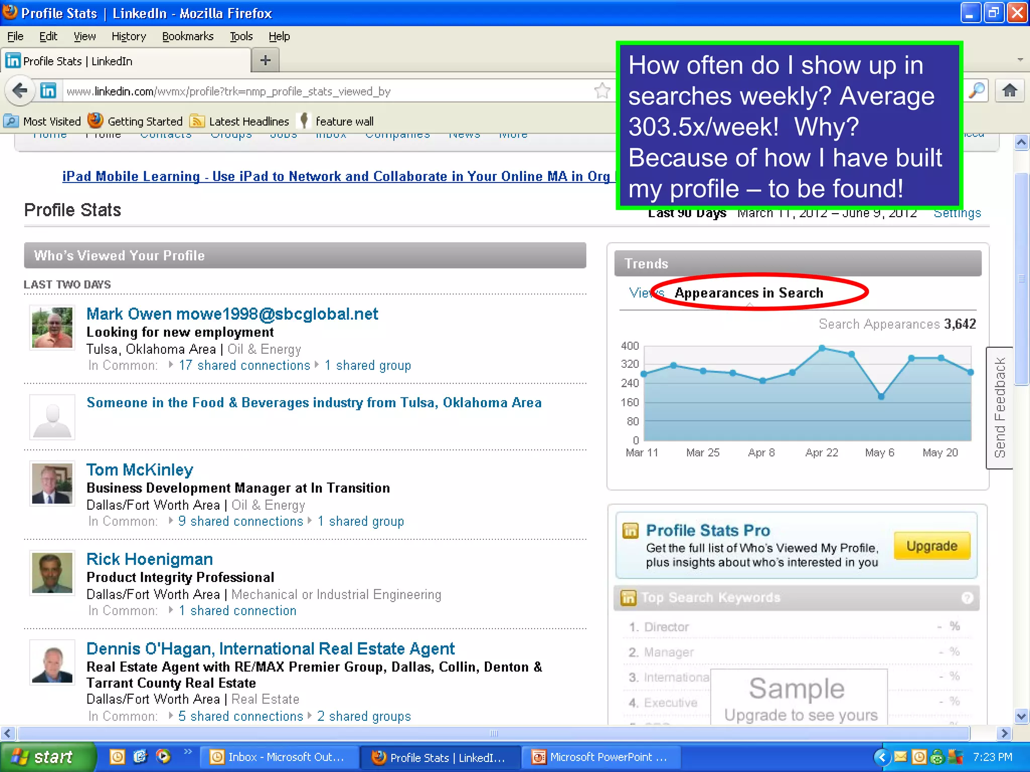 How often do I show up in
searches weekly? Average
303.5x/week! Why?
Because of how I have built
my profile – to be found!
 