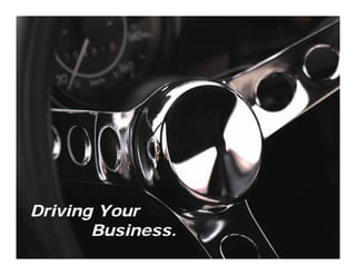 Driving Your
       Business.
 
