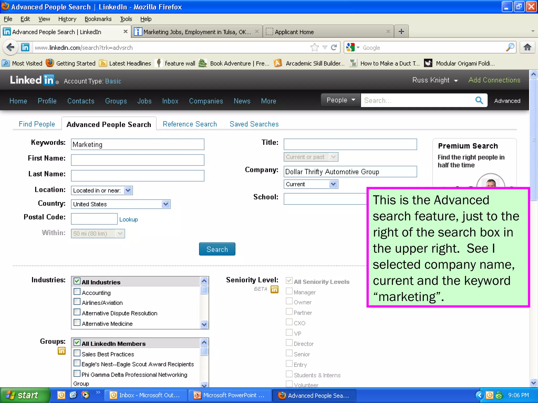 This is the Advanced
search feature, just to the
right of the search box in
the upper right. See I
selected company name,
current and the keyword
“marketing”.
 
