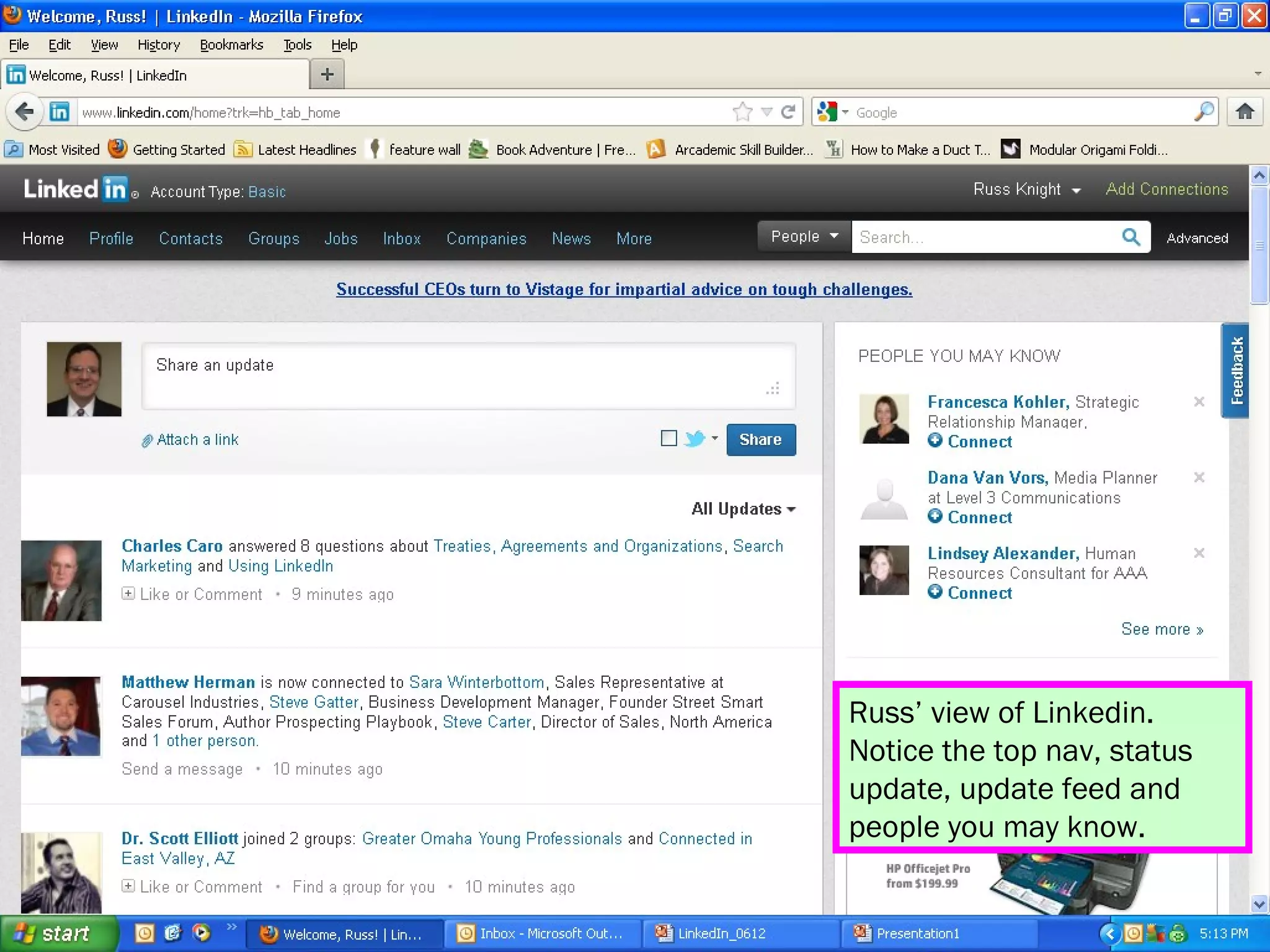 Russ’ view of Linkedin.
Notice the top nav, status
update, update feed and
people you may know.
 