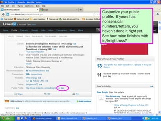 Customize your public
profile. If yours has
nonsensical
numbers/letters, you
haven’t done it right yet.
See how mine finishes with
in/knightruss?
 