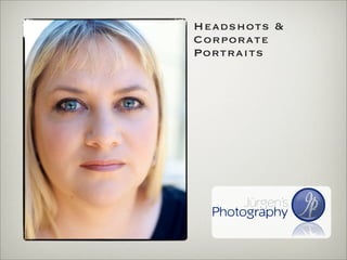 Headshots &
Corporate
Portraits
 