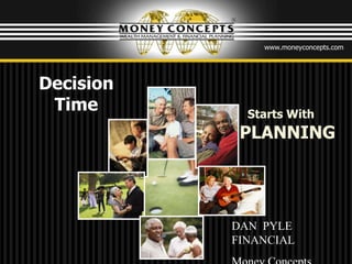 Decision Time Starts With   PLANNING DAN  PYLE FINANCIAL Money Concepts 