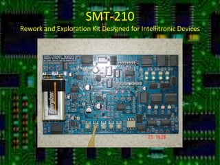 SMT-210Rework and Exploration Kit Designed for Intellitronic Devices