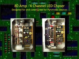 80 Amp - 4 Channel LED ChaserDesigned for and constructed for Pyrotronic Devices