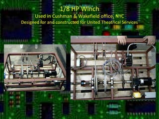 1/8 HP WinchUsed in Cushman & Wakefield office, NYCDesigned for and constructed for United Theatrical Services