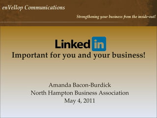 Important for you and your business! Amanda Bacon-Burdick North Hampton Business Association May 4, 2011 