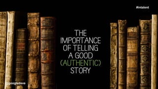 @googledave
#intalent
@googledave
 