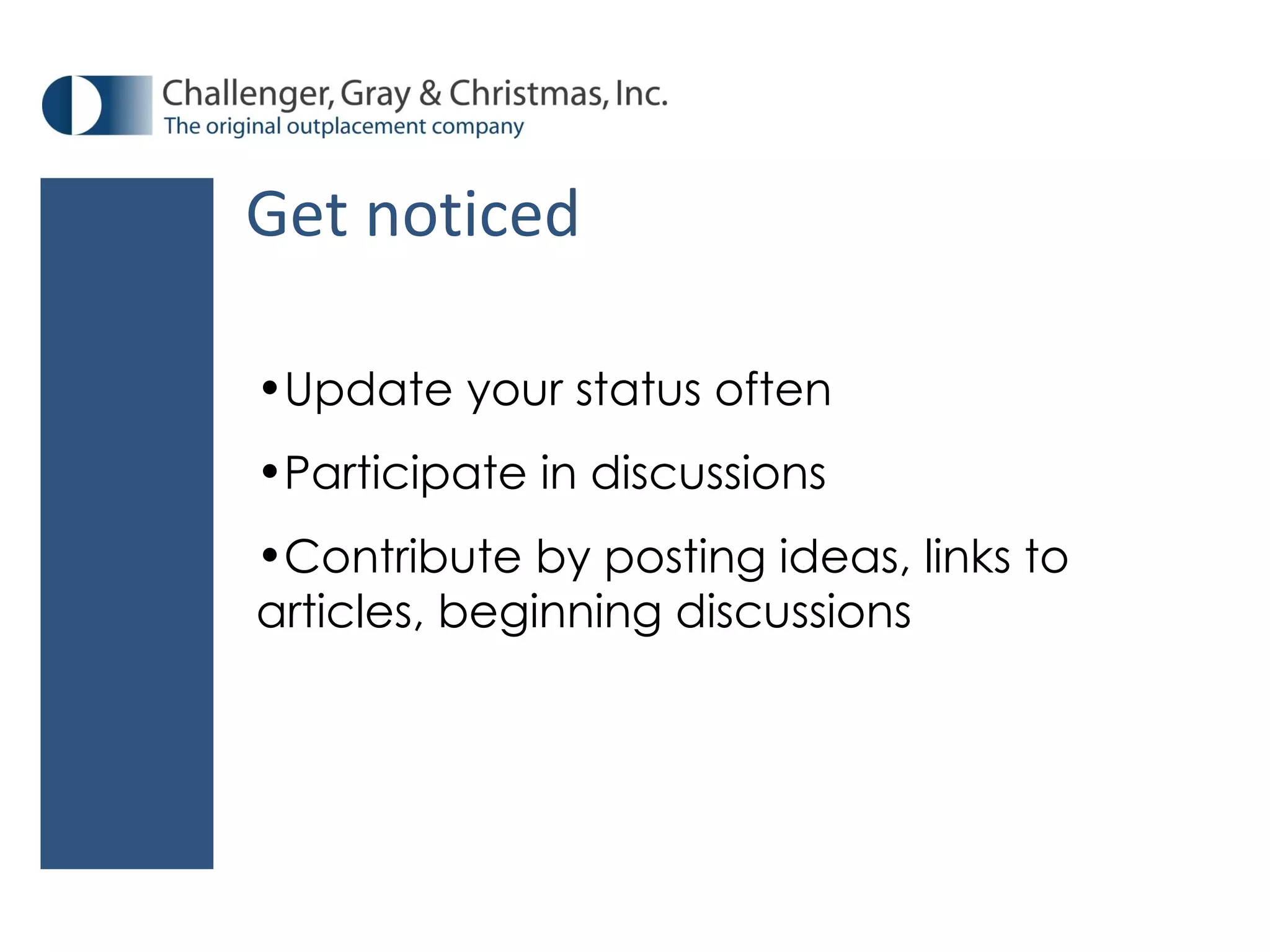 Get noticed Update your status often Participate in discussions Contribute by posting ideas, links to articles, beginning discussions 