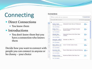 ConnectingDirect ConnectionsYou know themIntroductionsYou don’t know them but you have a connection who knows themDecide how you want to connect with people you can connect to anyone or be choosy – your choice