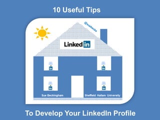 10 Useful Tips




To Develop Your LinkedIn Profile
 