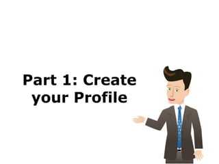 Part 1: Create
 your Profile
 