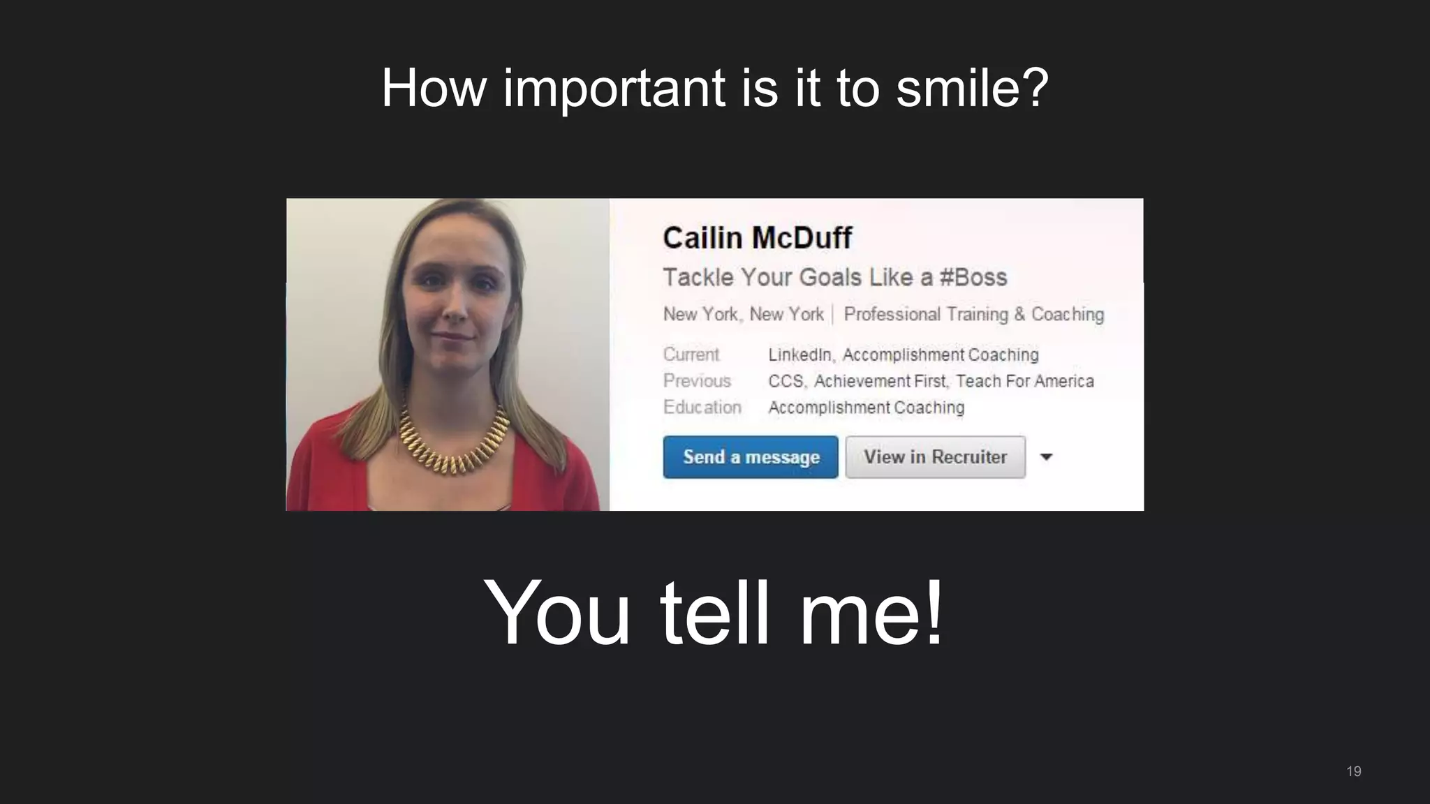 Write a strong headline
2
Explain what it is you do, and/or what
you want to do!
Show your passion and interests
19
 