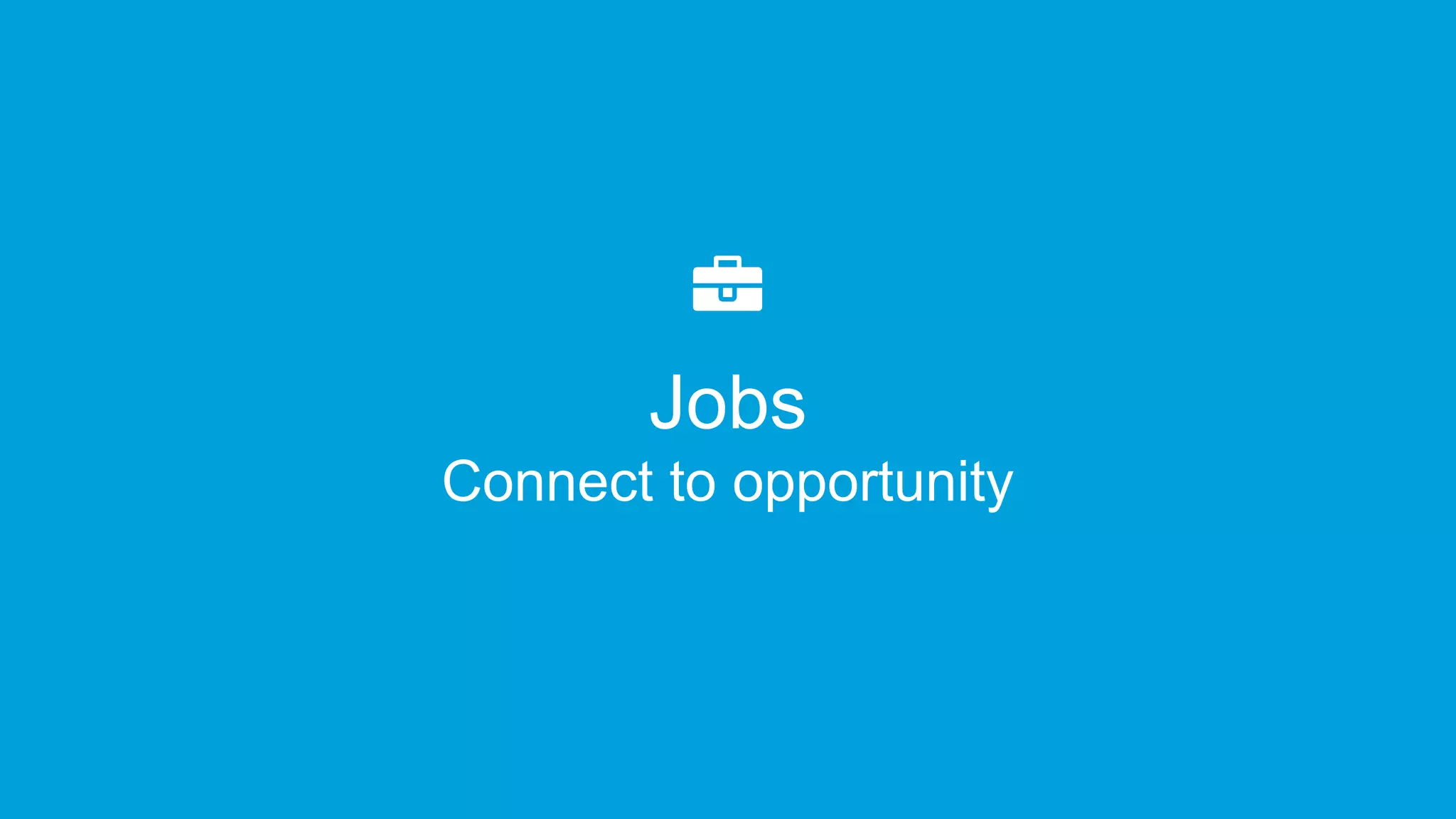 Job tools to help you get hired
Job search & alerts Job
recommendations
Jobs appNetwork
insights
 