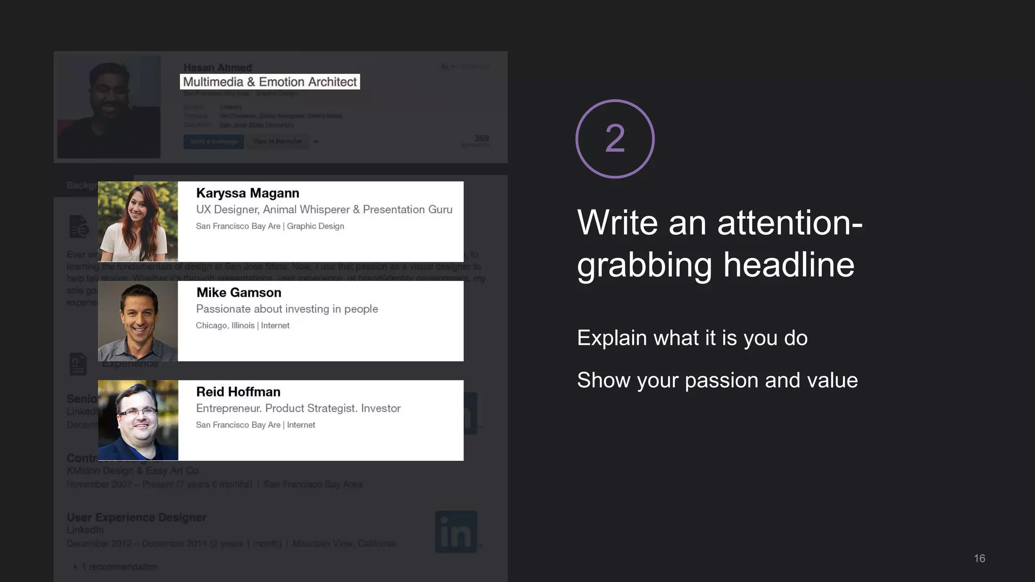 Write an attention-
grabbing headline
2
Explain what it is you do
Show your passion and value
16
 