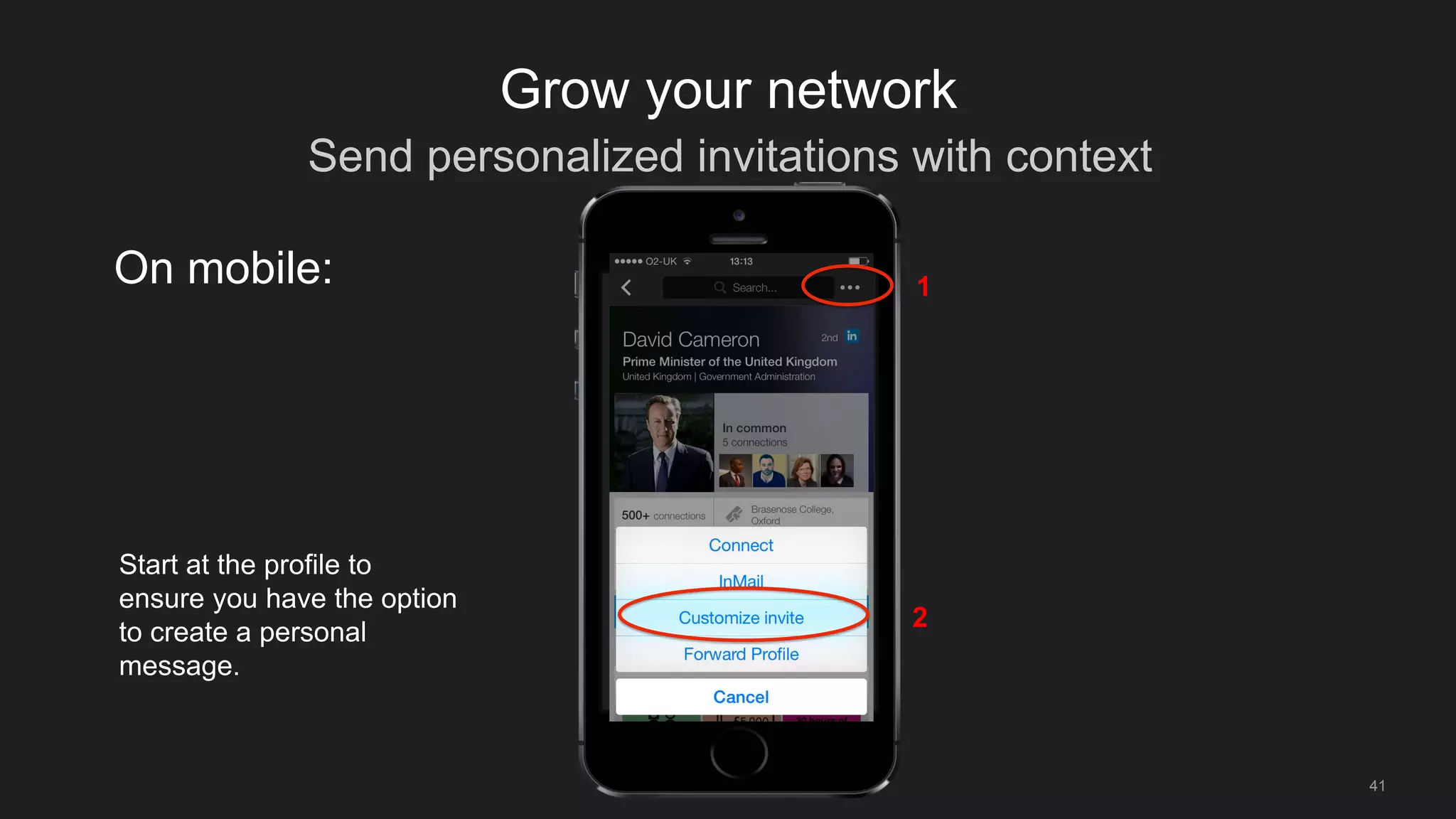Send personalized invitations with context
41
Grow your network
Start at the profile to
ensure you have the option
to create a personal
message.
On mobile: 1
2
 