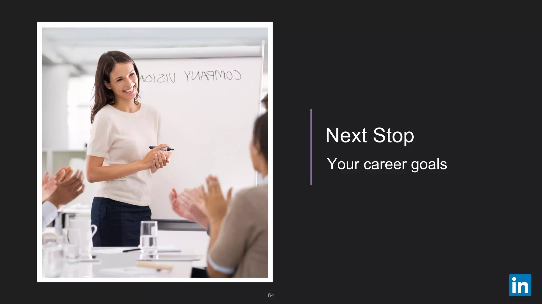 64
Your career goals
Next Stop
 