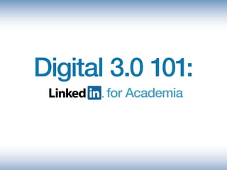 Digital 3.0 101:
       for Academia
 