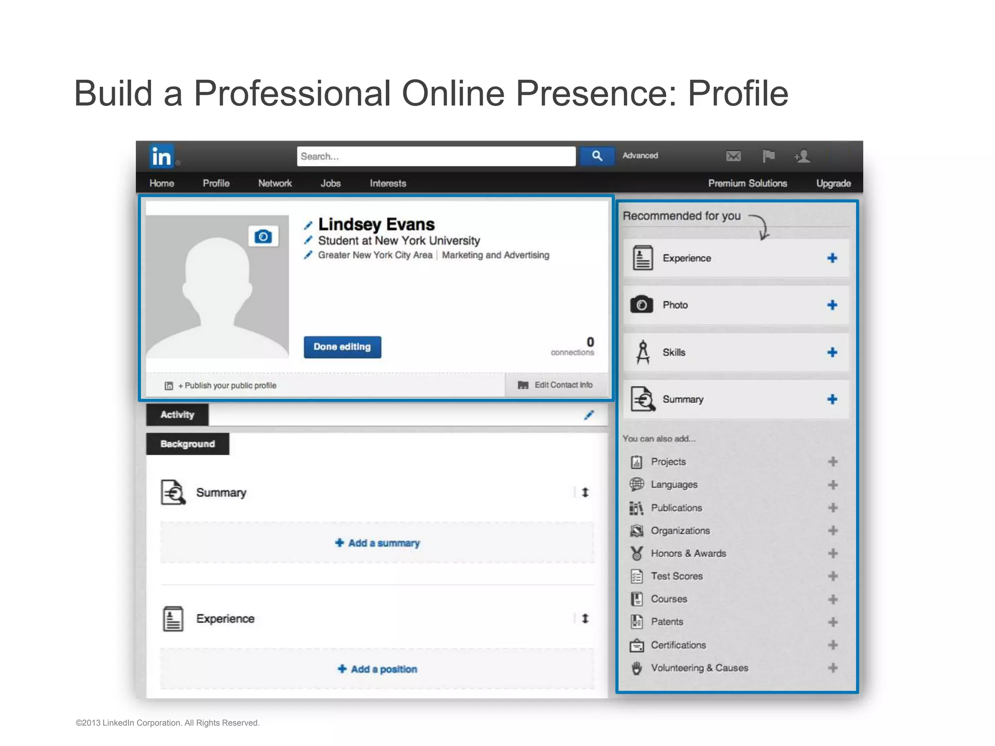 ©2013 LinkedIn Corporation. All Rights Reserved.
Build a Professional Online Presence: Profile
 