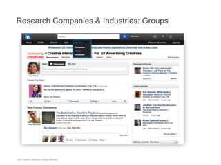 ©2013 LinkedIn Corporation. All Rights Reserved.
Research Companies & Industries: Groups
 