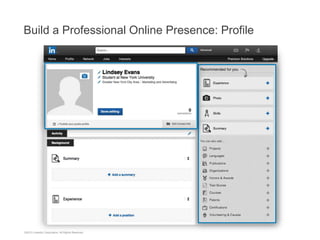©2013 LinkedIn Corporation. All Rights Reserved.
Build a Professional Online Presence: Profile
 