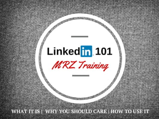 Linked 101
MRZ Training
WHAT IT IS | WHY YOU SHOULD CARE | HOW TO USE IT
 