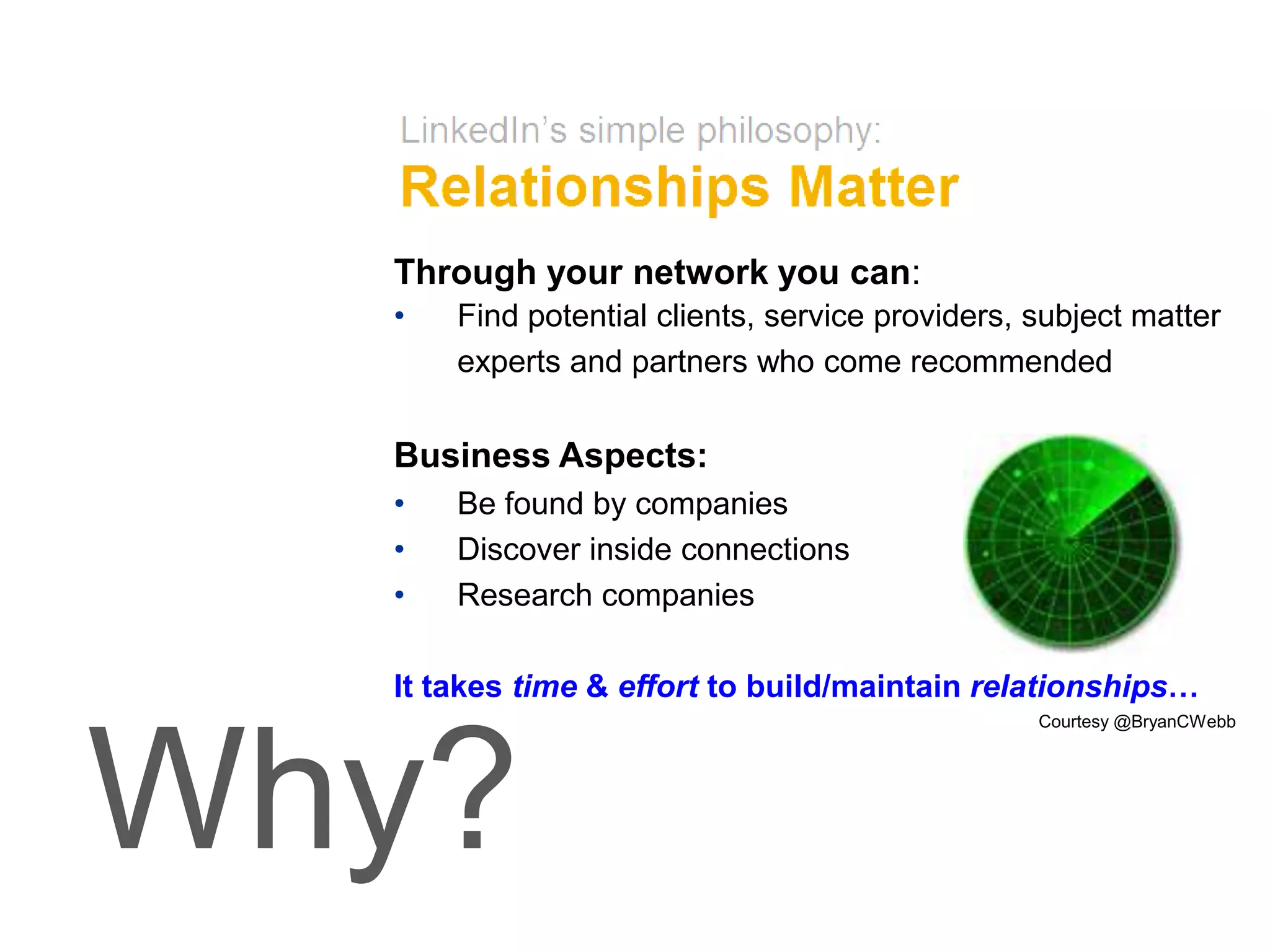 Through your network you can: Find potential clients, service providers, subject matter experts and partners who come recommendedBusiness Aspects:Be found by companies