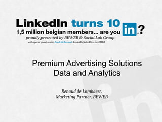Premium Advertising Solutions
Data and Analytics
Renaud de Lombaert,
Marketing Partner, BEWEB
 