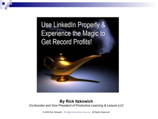 5 Deadly Mistakes You Can’t Afford to Make While Social Networking By Rick Itzkowich Co-founder and Vice President of Productive Learning & Leisure LLC © 2009 Rick Itzkowich  [email_address]   All Rights Reserved. 