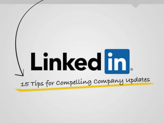 15 Tips for Compelling Company Updates on LinkedIn