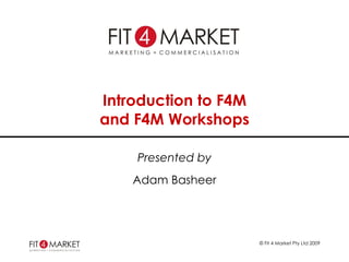 Introduction to F4M and F4M Workshops Presented by Adam Basheer 