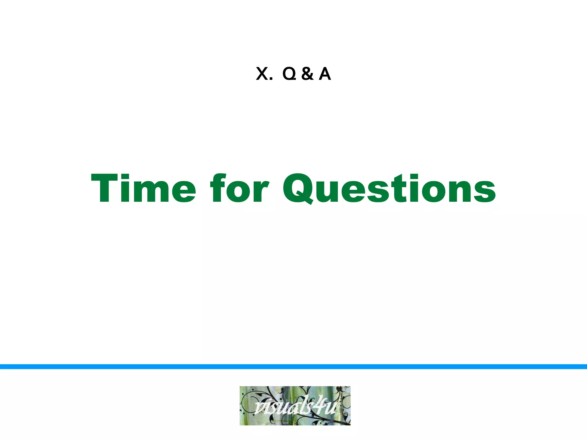 X. Q & A




Time for Questions
 