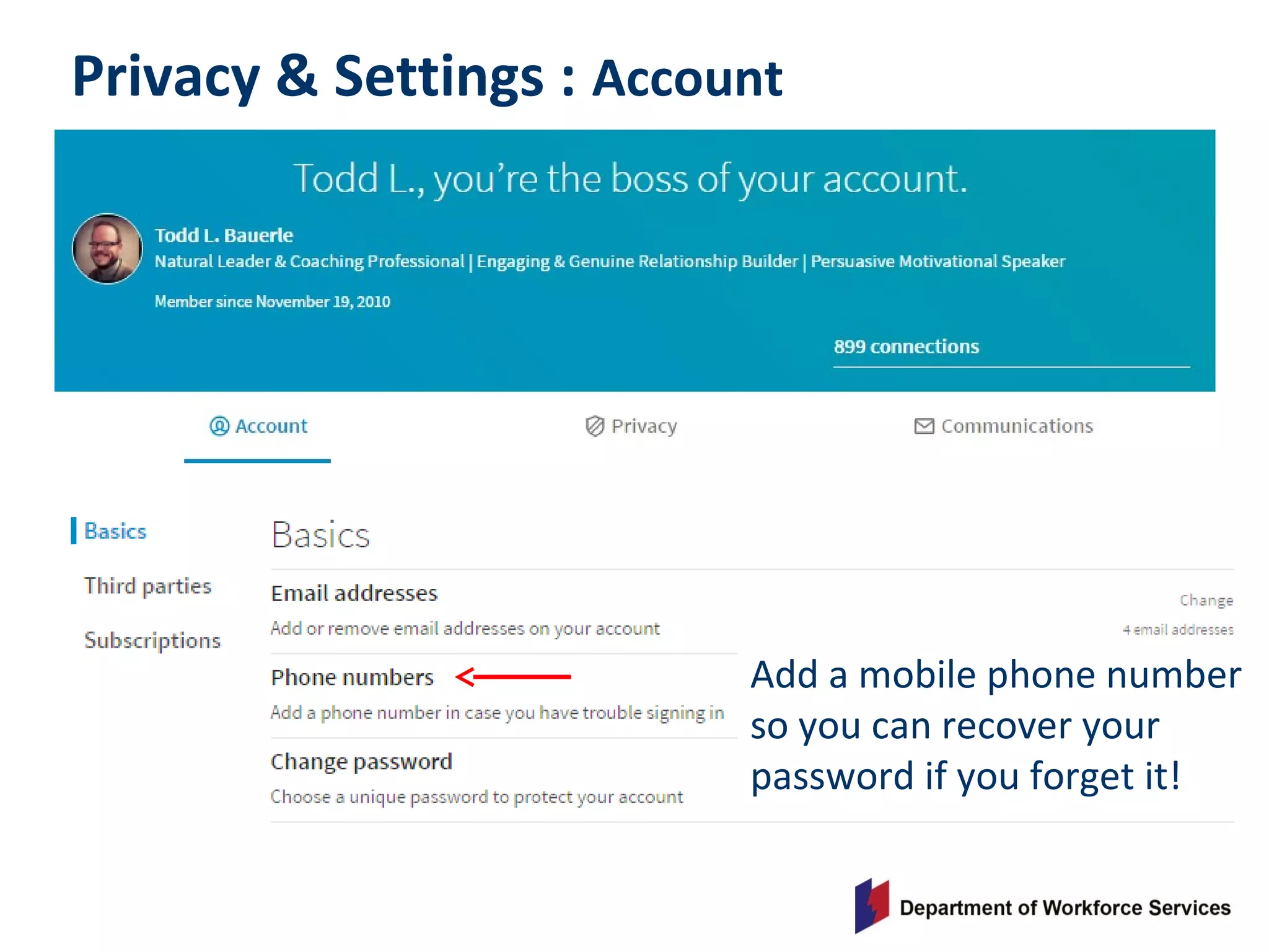 Privacy & Settings : Account
Add a mobile phone number
so you can recover your
password if you forget it!
 