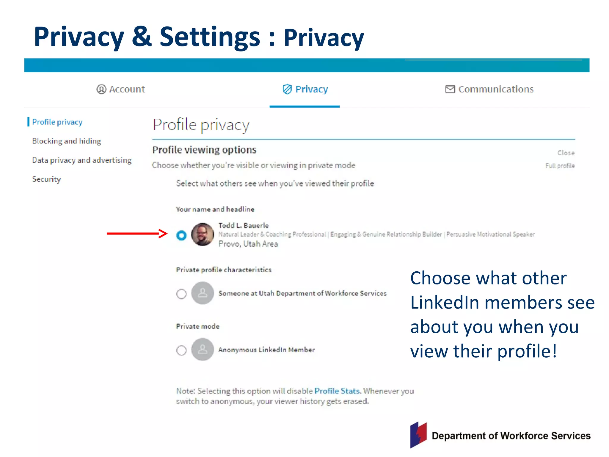 Privacy & Settings : Privacy
Choose what other
LinkedIn members see
about you when you
view their profile!
 