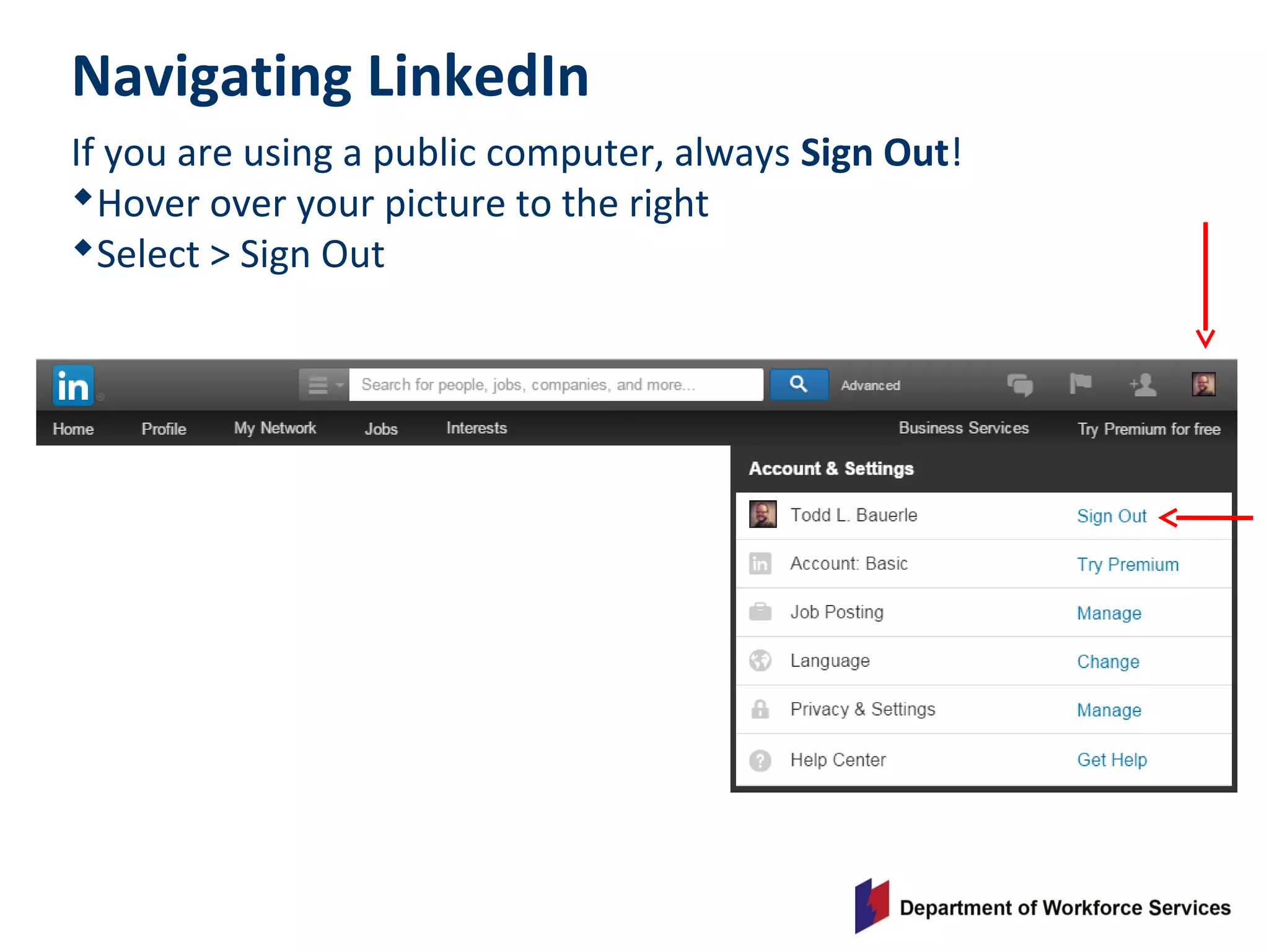 If you are using a public computer, always Sign Out!
Hover over your picture to the right
Select > Sign Out
Navigating LinkedIn
 