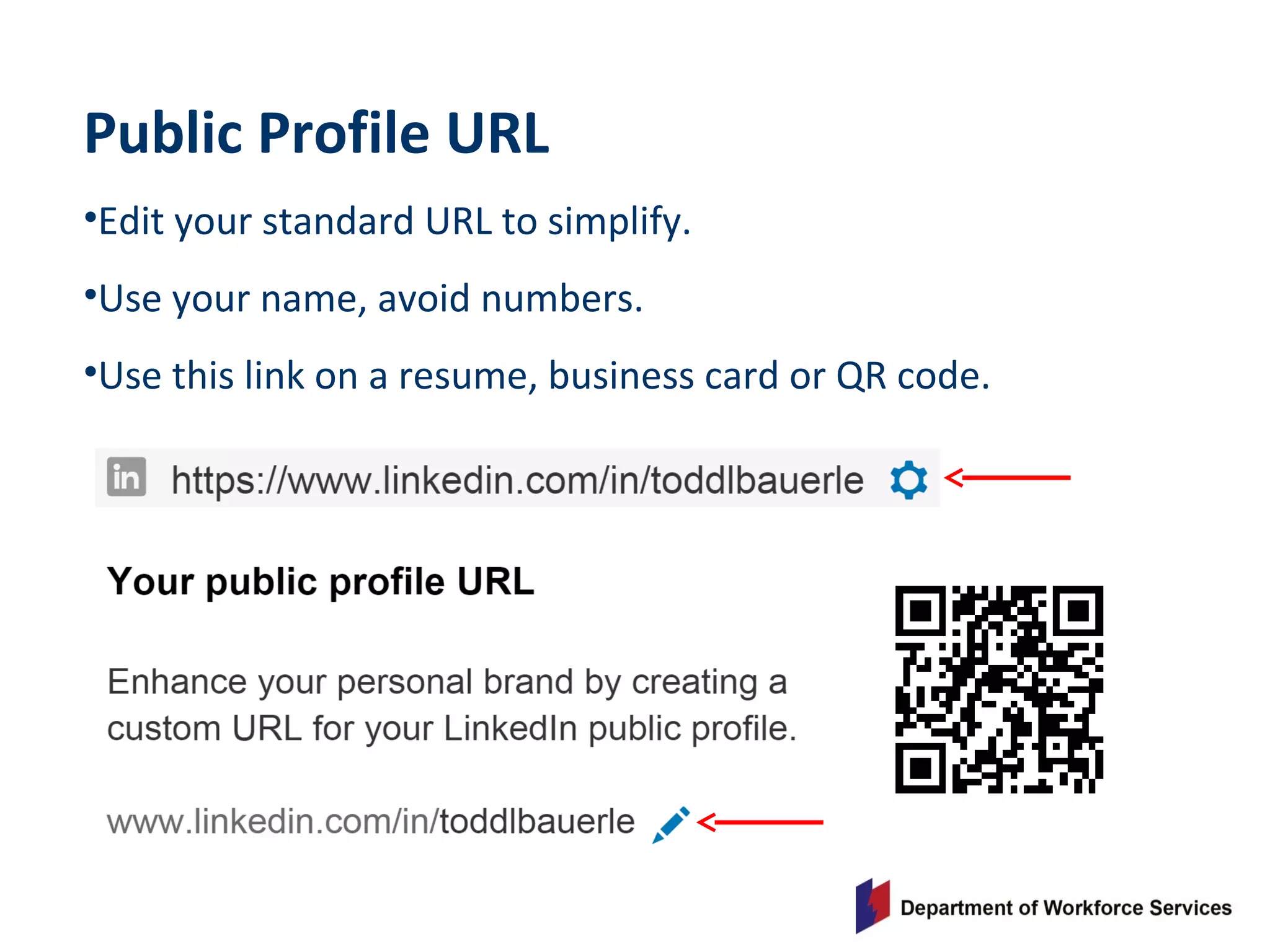 Public Profile URL
•Edit your standard URL to simplify.
•Use your name, avoid numbers.
•Use this link on a resume, business card or QR code.
 