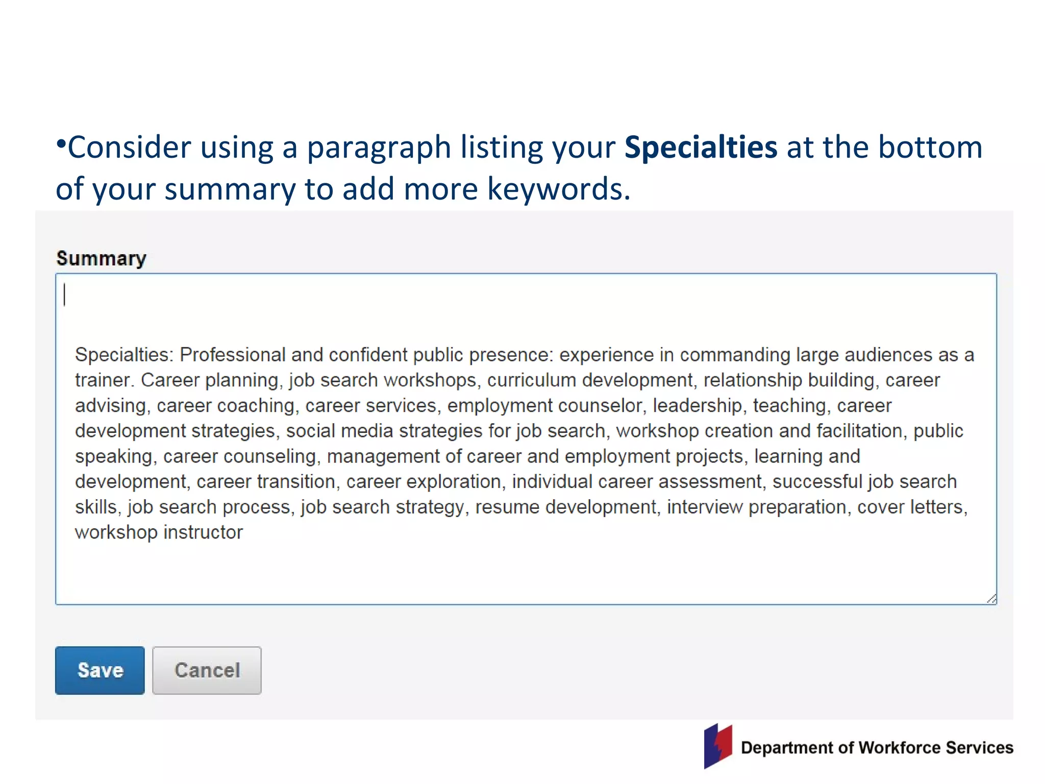 •Consider using a paragraph listing your Specialties at the bottom
of your summary to add more keywords.
 