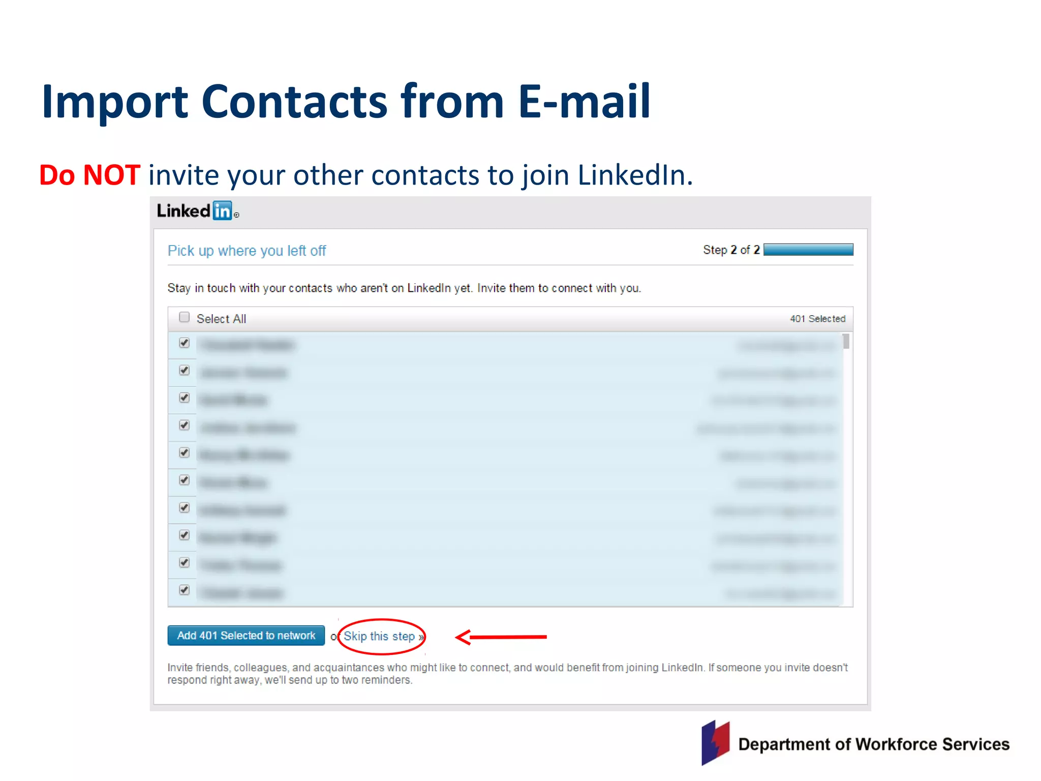 Do NOT invite your other contacts to join LinkedIn.
Import Contacts from E-mail
 