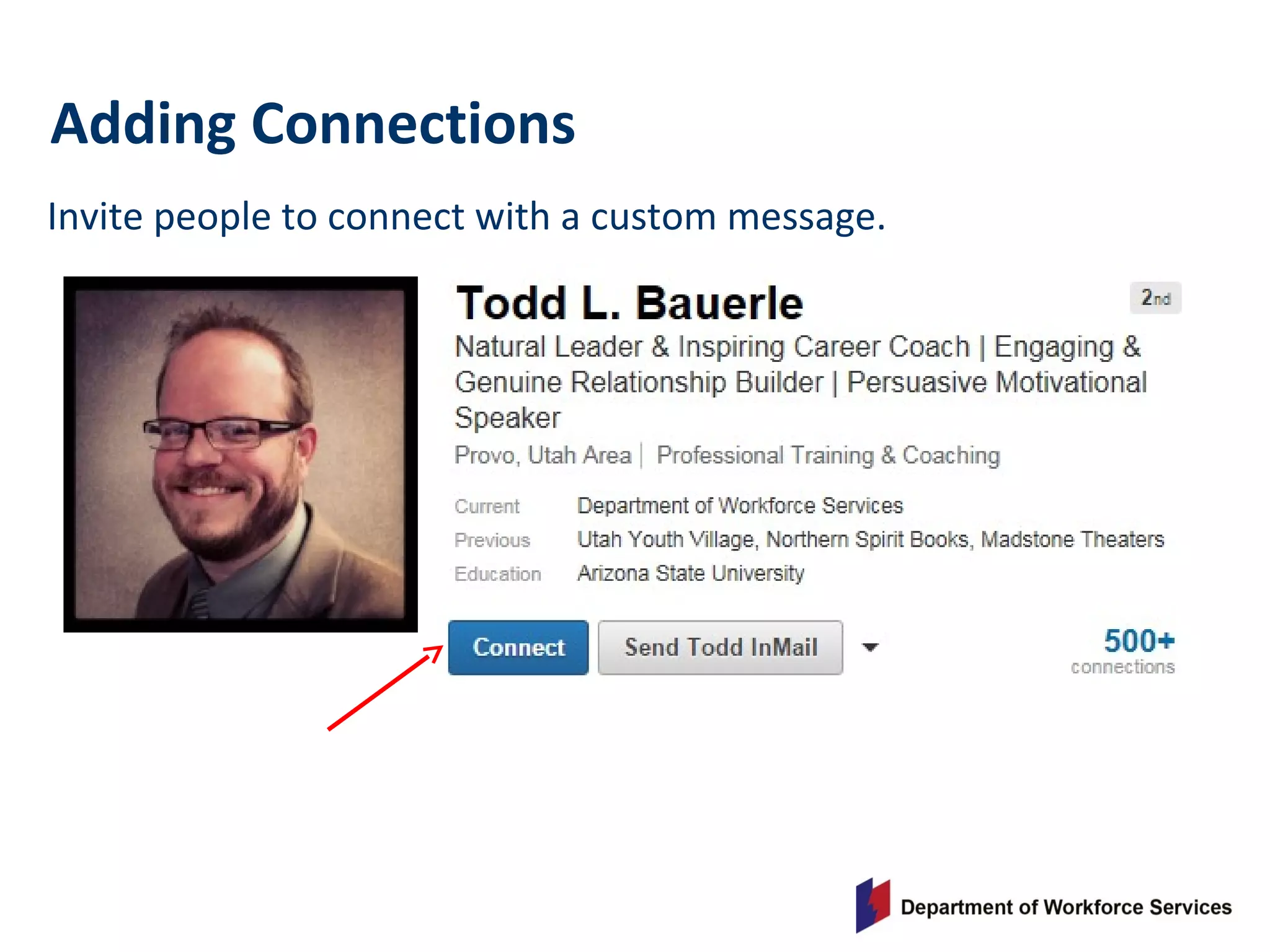 Invite people to connect with a custom message.
Adding Connections
 