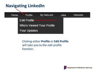 Navigating LinkedIn
Clicking either Profile or Edit Profile
will take you to the edit profile
function.
 
