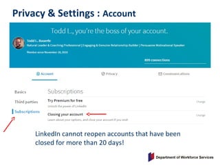 Privacy & Settings : Account
LinkedIn cannot reopen accounts that have been
closed for more than 20 days!
 