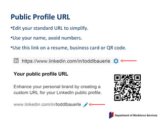 Public Profile URL
•Edit your standard URL to simplify.
•Use your name, avoid numbers.
•Use this link on a resume, business card or QR code.
 