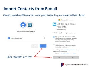 Grant LinkedIn offline access and permission to your email address book.
Import Contacts from E-mail
Click “Accept” or “Yes”
 