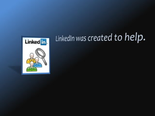 LinkedIn was created to help.