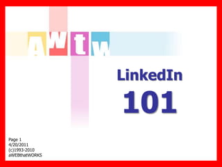 LinkedIn

                101
Page 1
4/20/2011
(c)1993-2010
aWEBthatWORKS
 