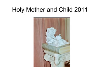 Holy Mother and Child 2011
 