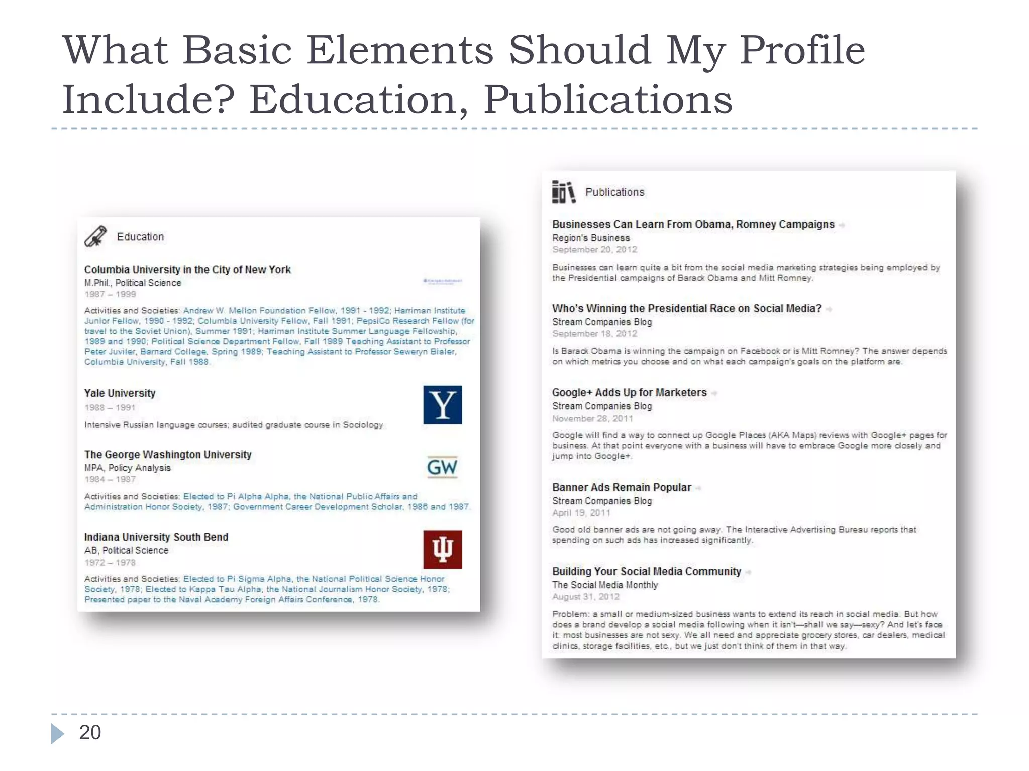 What Basic Elements Should My Profile
Include? Education, Publications

20

 