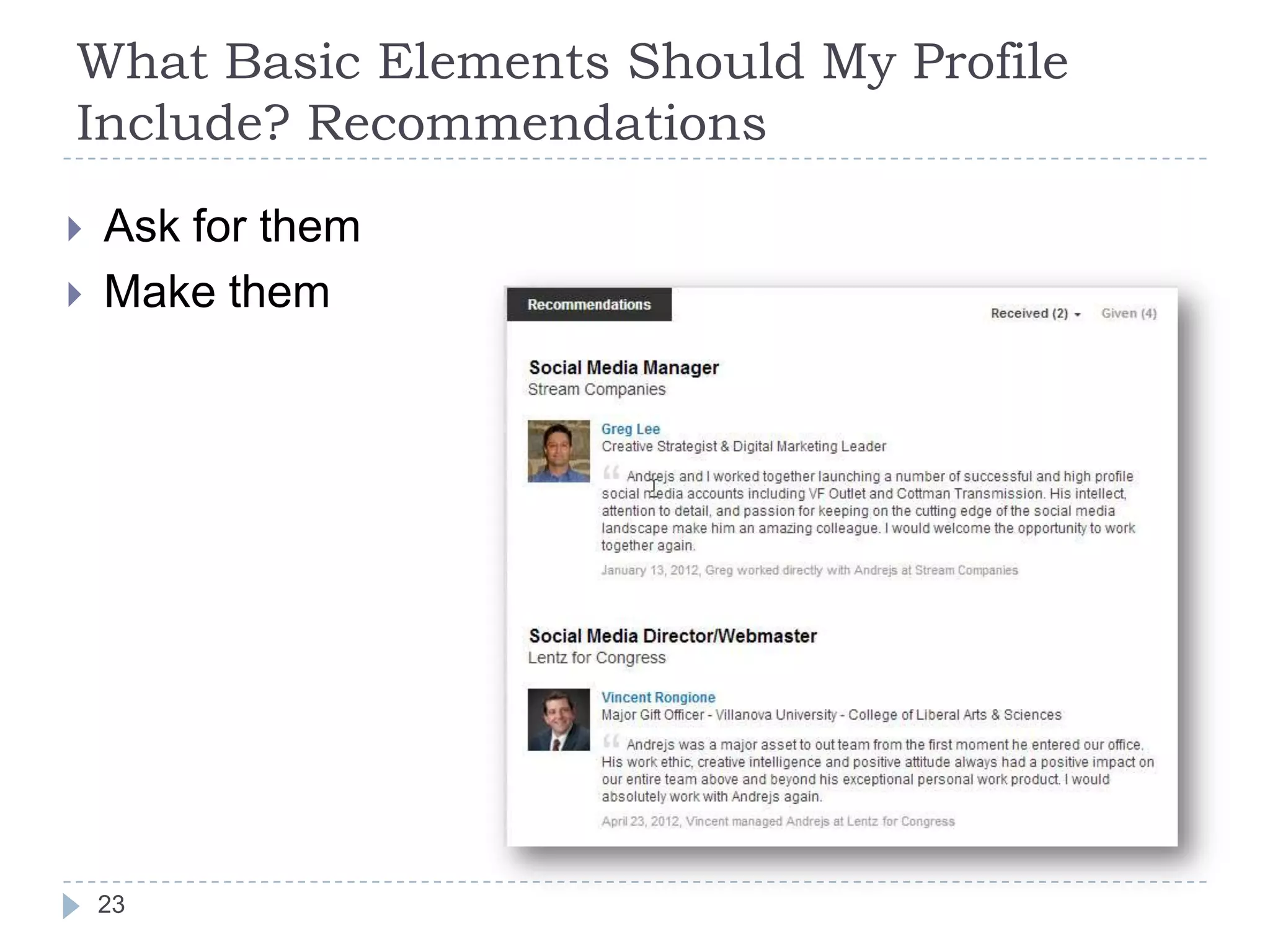 What Basic Elements Should My Profile
Include? Recommendations



Ask for them
Make them

23

 