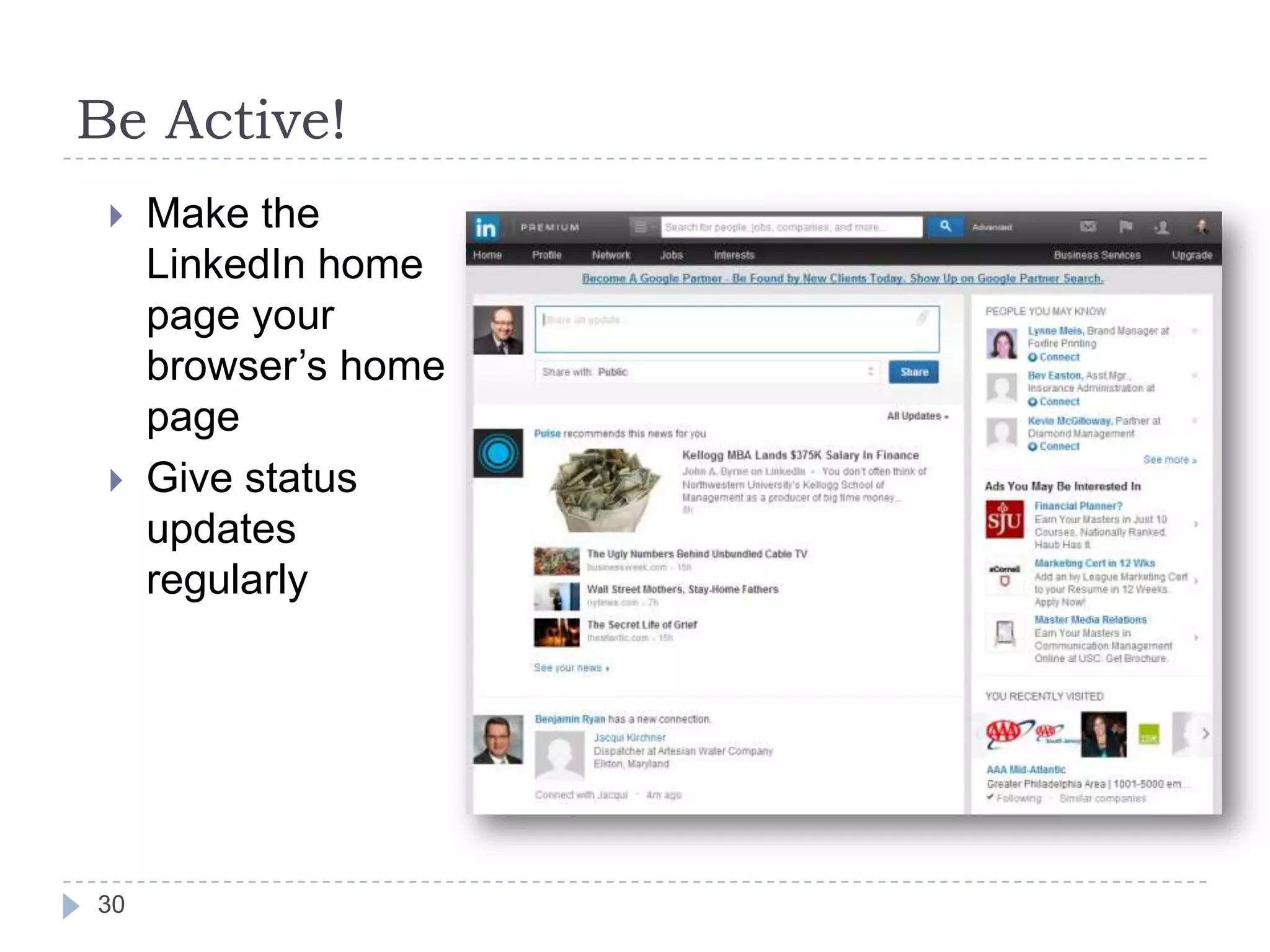 Be Active!




30

Make the
LinkedIn home
page your
browser’s home
page
Give status
updates
regularly

 