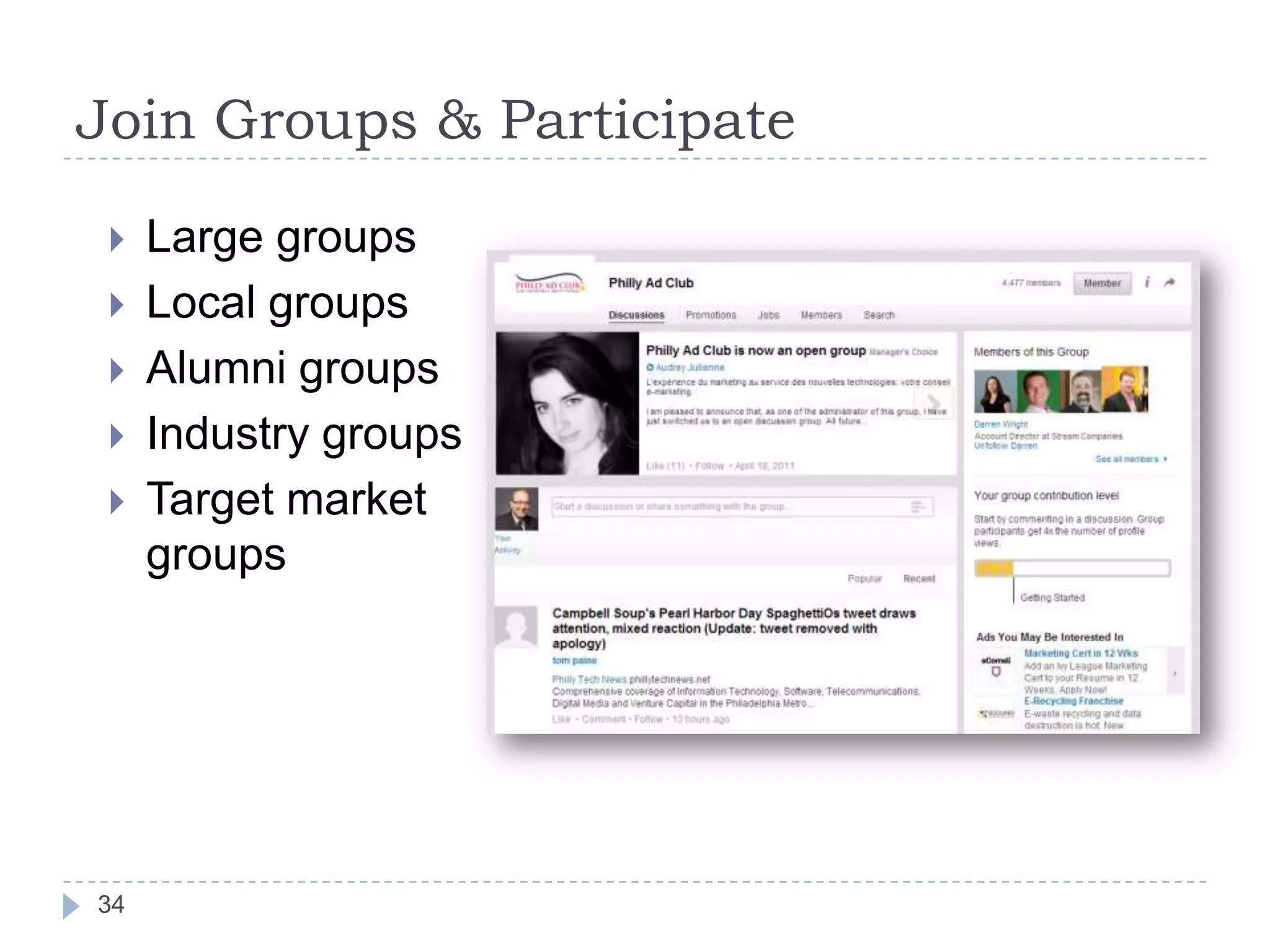 Join Groups & Participate






34

Large groups
Local groups
Alumni groups
Industry groups
Target market
groups

 